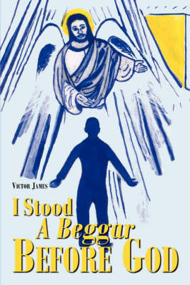 I Stood a Beggar Before God on Paperback by Victor James