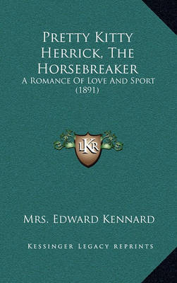 Pretty Kitty Herrick, the Horsebreaker: A Romance of Love and Sport (1891) by Mrs Edward Kennard image
