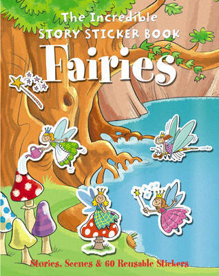 The Incredible Story Sticker Book Fairies: Stories, Scenes and 60 Reusable Stickers image