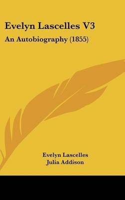 Evelyn Lascelles V3: An Autobiography (1855) on Hardback by Evelyn Lascelles