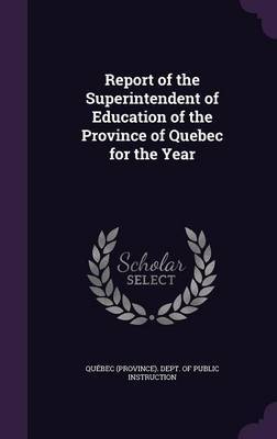 Report of the Superintendent of Education of the Province of Quebec for the Year image