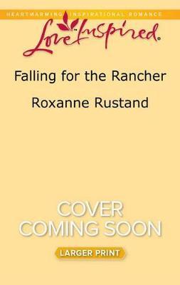 Falling for the Rancher by Roxanne Rustand image