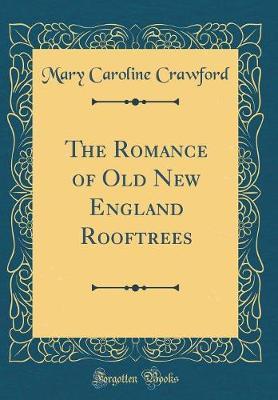 The Romance of Old New England Rooftrees (Classic Reprint) by Mary Caroline Crawford image