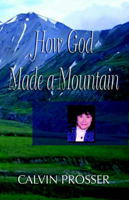 How God Made a Mountain by Calvin E Prosser image