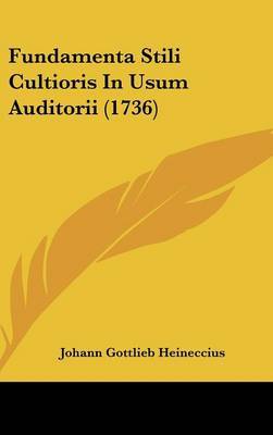 Fundamenta Stili Cultioris in Usum Auditorii (1736) on Hardback by Johann Gottlieb Heineccius