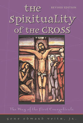 The Spirituality of the Cross by Gene Edward Veith image