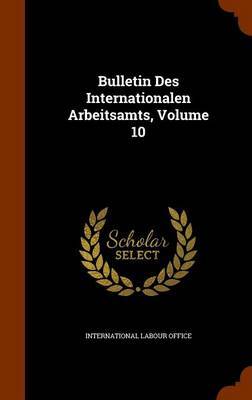 Bulletin Des Internationalen Arbeitsamts, Volume 10 by International Labour Office image