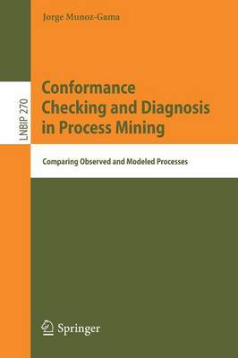 Conformance Checking and Diagnosis in Process Mining by Jorge Munoz-Gama image