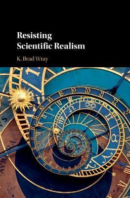 Resisting Scientific Realism by K. Brad Wray image