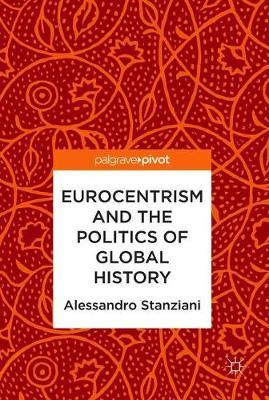 Eurocentrism and the Politics of Global History by Alessandro Stanziani image