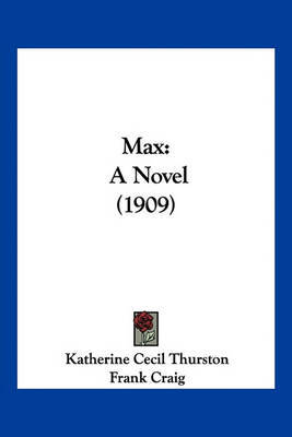 Max: A Novel (1909) by Katherine Cecil Thurston image