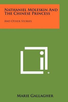 Nathaniel Moleskin and the Chinese Princess: And Other Stories by Marie Gallagher image