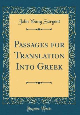 Passages for Translation Into Greek (Classic Reprint) by John Young Sargent image