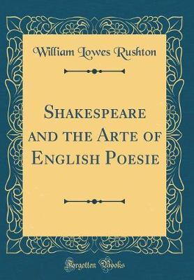 Shakespeare and the Arte of English Poesie (Classic Reprint) by William Lowes Rushton image