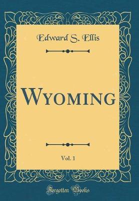 Wyoming, Vol. 1 (Classic Reprint) by Edward S Ellis image