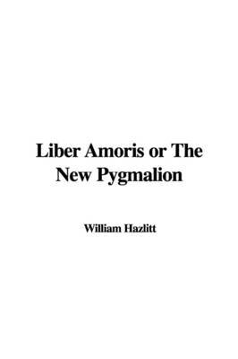 Liber Amoris or the New Pygmalion by William Hazlitt image