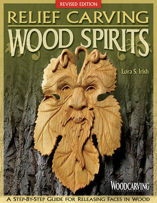 Relief Carving Wood Spirits, Revised Edition by Lora S. Irish