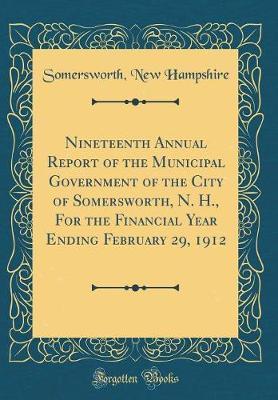 Nineteenth Annual Report of the Municipal Government of the City of Somersworth, N. H., for the Financial Year Ending February 29, 1912 (Classic Reprint) by Somersworth New Hampshire image
