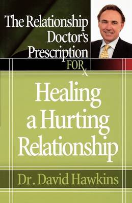 The Relationship Doctor's Prescription for Healing a Hurting Relationship by David Hawkins image