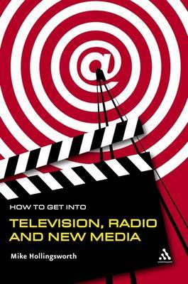 How to Get into TV, Radio and New Media by Mike Hollingsworth image