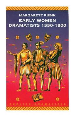 Early Women Dramatists 1550-1801 by Margarete Rubik