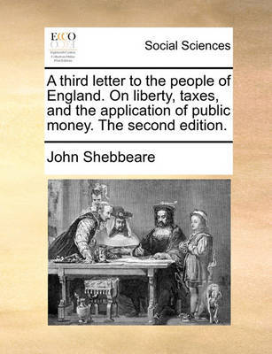 A Third Letter to the People of England. on Liberty, Taxes, and the Application of Public Money. the Second Edition by John Shebbeare image
