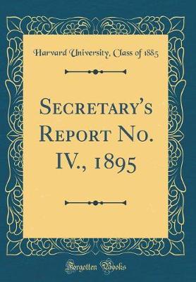 Secretary's Report No. IV., 1895 (Classic Reprint) by Harvard University Class of 1885 image