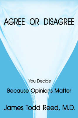 Agree or Disagree on Hardback by James Todd Reed M.D.