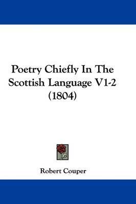 Poetry Chiefly In The Scottish Language V1-2 (1804) on Hardback by Robert Couper