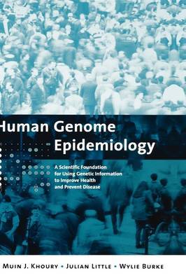 Human Genome Epidemiology: A Scientific Foundation for Using Genetic Information to Improve Health and Prevent Disease on Hardback by Muin J Khoury