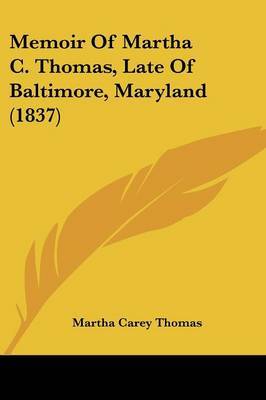 Memoir Of Martha C. Thomas, Late Of Baltimore, Maryland (1837) by Martha Carey Thomas image