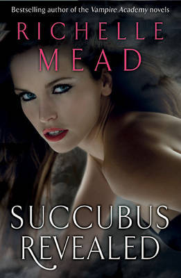 Succubus Revealed (Georgina Kincaid #6) on Paperback by Richelle Mead