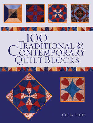 100 Traditional & Contemporary Quilt Blocks by Celia Eddy image