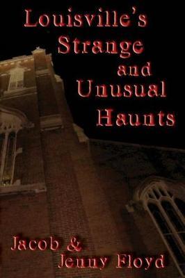Louisville's Strange and Unusual Haunts by Jacob Floyd image