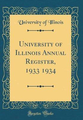 University of Illinois Annual Register, 1933 1934 (Classic Reprint) by University Of Illinois image