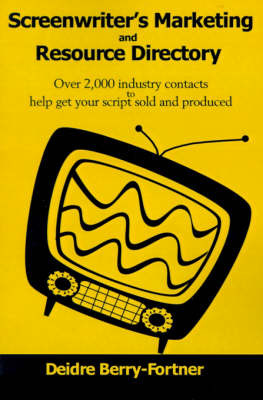 Screenwriter's Marketing and Resource Directory: Over 2,000 Industry Contacts to Help Get Your Script Sold and Produced by Deidre Berry-Fortner image