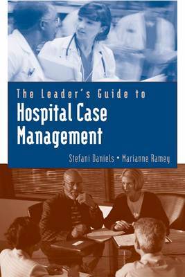 The Leader's Guide to Hospital Case Management by Stefani Daniels image