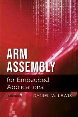 Arm Assembly for Embedded Applications, 4th Edition by Daniel Lewis image