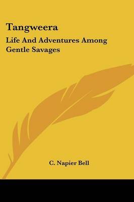 Tangweera: Life and Adventures Among Gentle Savages by C. Napier Bell image