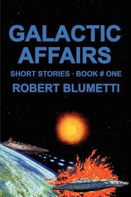 Galactic Affairs: Short Stories . Book # One by Robert Blumetti image