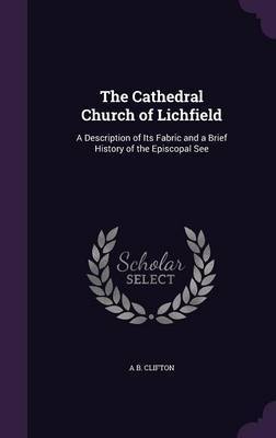The Cathedral Church of Lichfield by A. B. Clifton image
