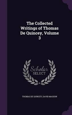 The Collected Writings of Thomas de Quincey, Volume 3 on Hardback by Thomas De Quincey