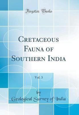 Cretaceous Fauna of Southern India, Vol. 3 (Classic Reprint) by Geological Survey of India image