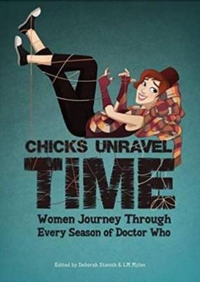 Chicks Unravel Time: Women Journey Through Every Season of Doctor Who by Lynne Thomas image