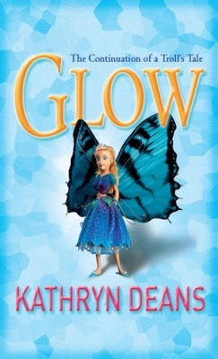 Glow: The Continuation of a Troll's Tale by Kathryn Deans image