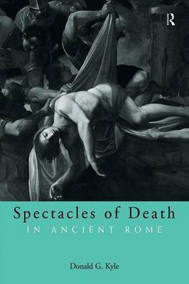 Spectacles of Death in Ancient Rome by Donald G. Kyle image