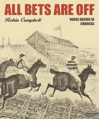 All Bets are Off: Horse Racing in Swansea by R Campbell image
