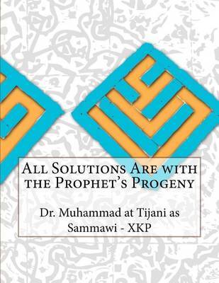 All Solutions Are with the Prophet's Progeny by Dr Muhammad at Tijani as Sammawi - Xkp image