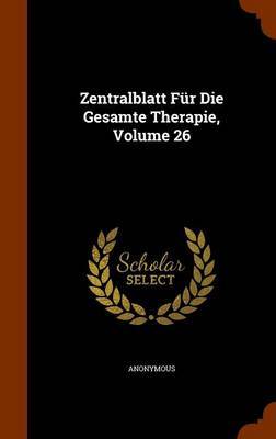 Zentralblatt Fur Die Gesamte Therapie, Volume 26 image