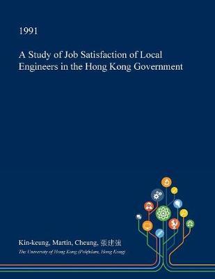 A Study of Job Satisfaction of Local Engineers in the Hong Kong Government by Kin-Keung Martin Cheung image